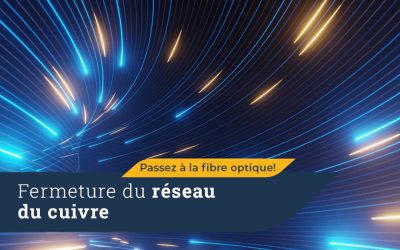 Fermeture du réseau cuivre : il est temps de passer à la fibre optique !